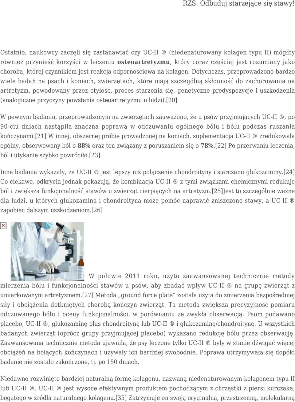 Dotychczas, przeprowadzono bardzo wiele badań na psach i koniach, zwierzętach, które mają szczególną skłonność do zachorowania na artretyzm, powodowany przez otyłość, proces starzenia się, genetyczne