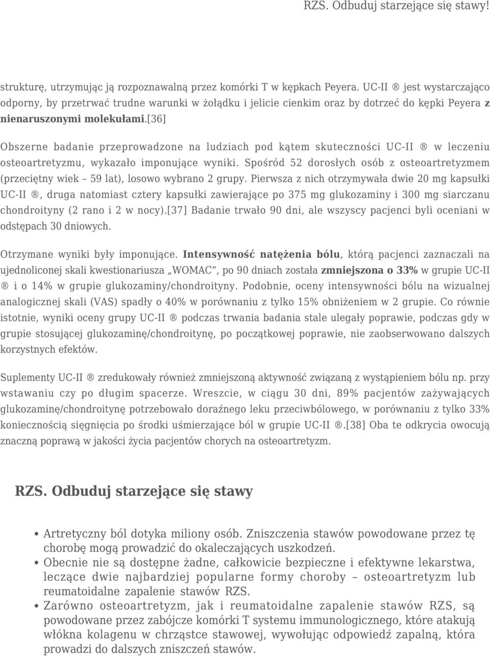 [36] Obszerne badanie przeprowadzone na ludziach pod kątem skuteczności UC-II w leczeniu osteoartretyzmu, wykazało imponujące wyniki.