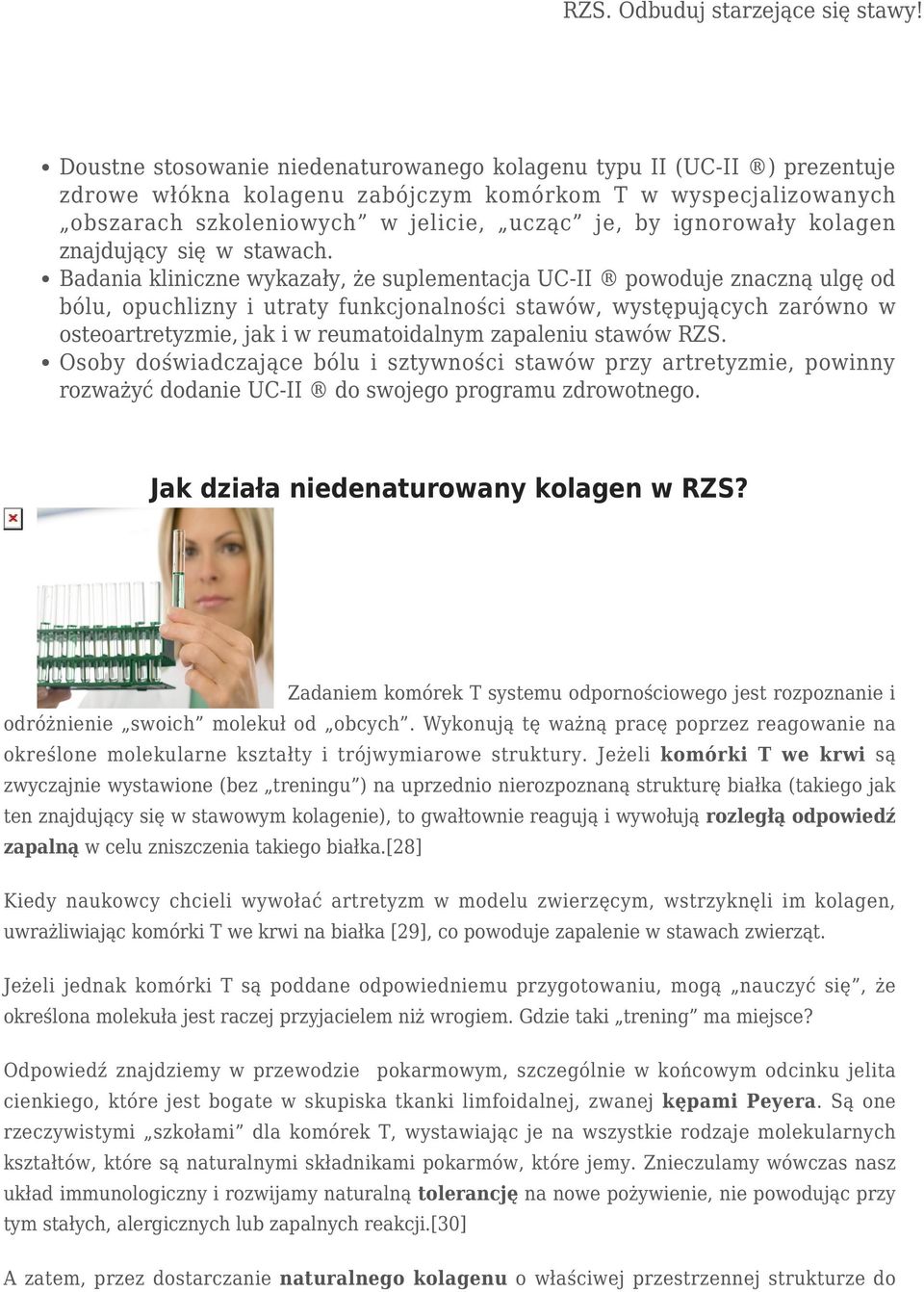 Badania kliniczne wykazały, że suplementacja UC-II powoduje znaczną ulgę od bólu, opuchlizny i utraty funkcjonalności stawów, występujących zarówno w osteoartretyzmie, jak i w reumatoidalnym