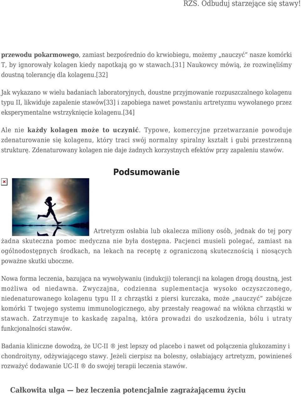 [32] Jak wykazano w wielu badaniach laboratoryjnych, doustne przyjmowanie rozpuszczalnego kolagenu typu II, likwiduje zapalenie stawów[33] i zapobiega nawet powstaniu artretyzmu wywołanego przez