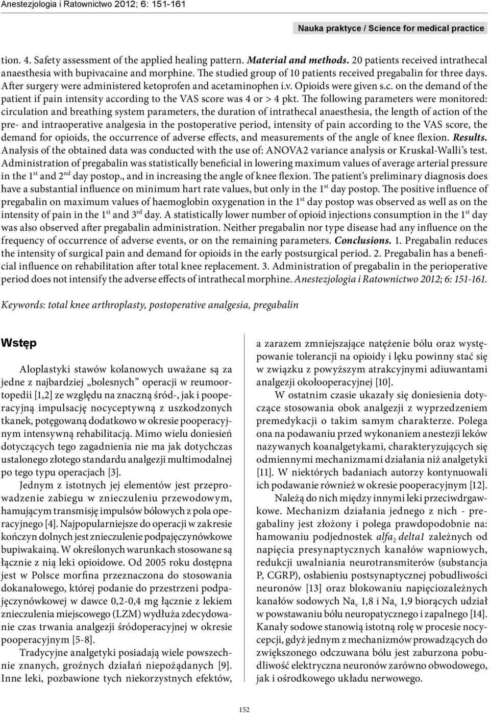 The following parameters were monitored: circulation and breathing system parameters, the duration of intrathecal anaesthesia, the length of action of the pre- and intraoperative analgesia in the