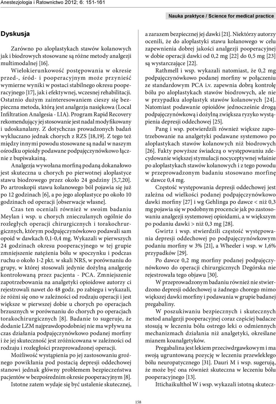 Ostatnio dużym zainteresowaniem cieszy się bezpieczna metoda, którą jest analgezja nasiękowa (Local Infiltration Analgesia - LIA).