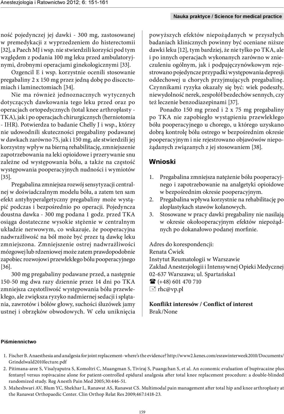 korzystnie ocenili stosowanie pregabaliny 2 x 150 mg przez jedną dobę po discectomiach i laminectomiach [34].