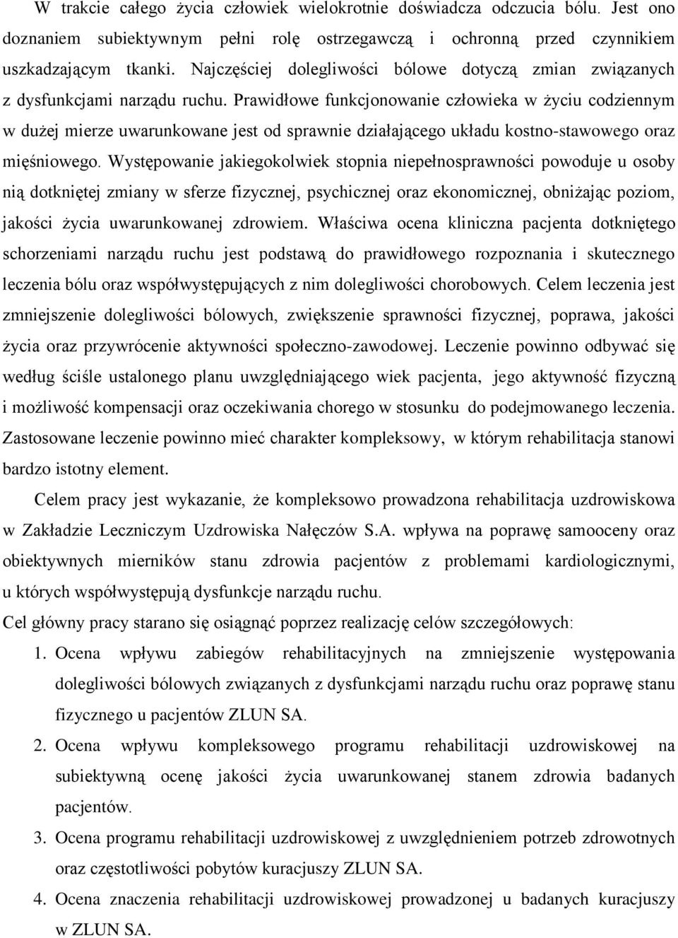 Prawidłowe funkcjonowanie człowieka w życiu codziennym w dużej mierze uwarunkowane jest od sprawnie działającego układu kostno-stawowego oraz mięśniowego.