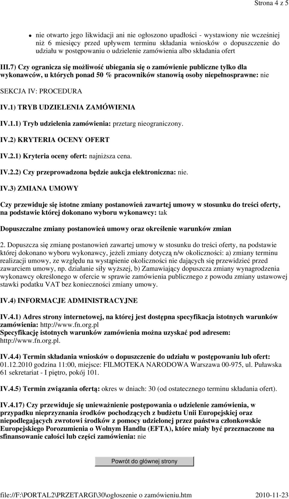 7) Czy ogranicza się możliwość ubiegania się o zamówienie publiczne tylko dla wykonawców, u których ponad 50 % pracowników stanowią osoby niepełnosprawne: nie SEKCJA IV: PROCEDURA IV.