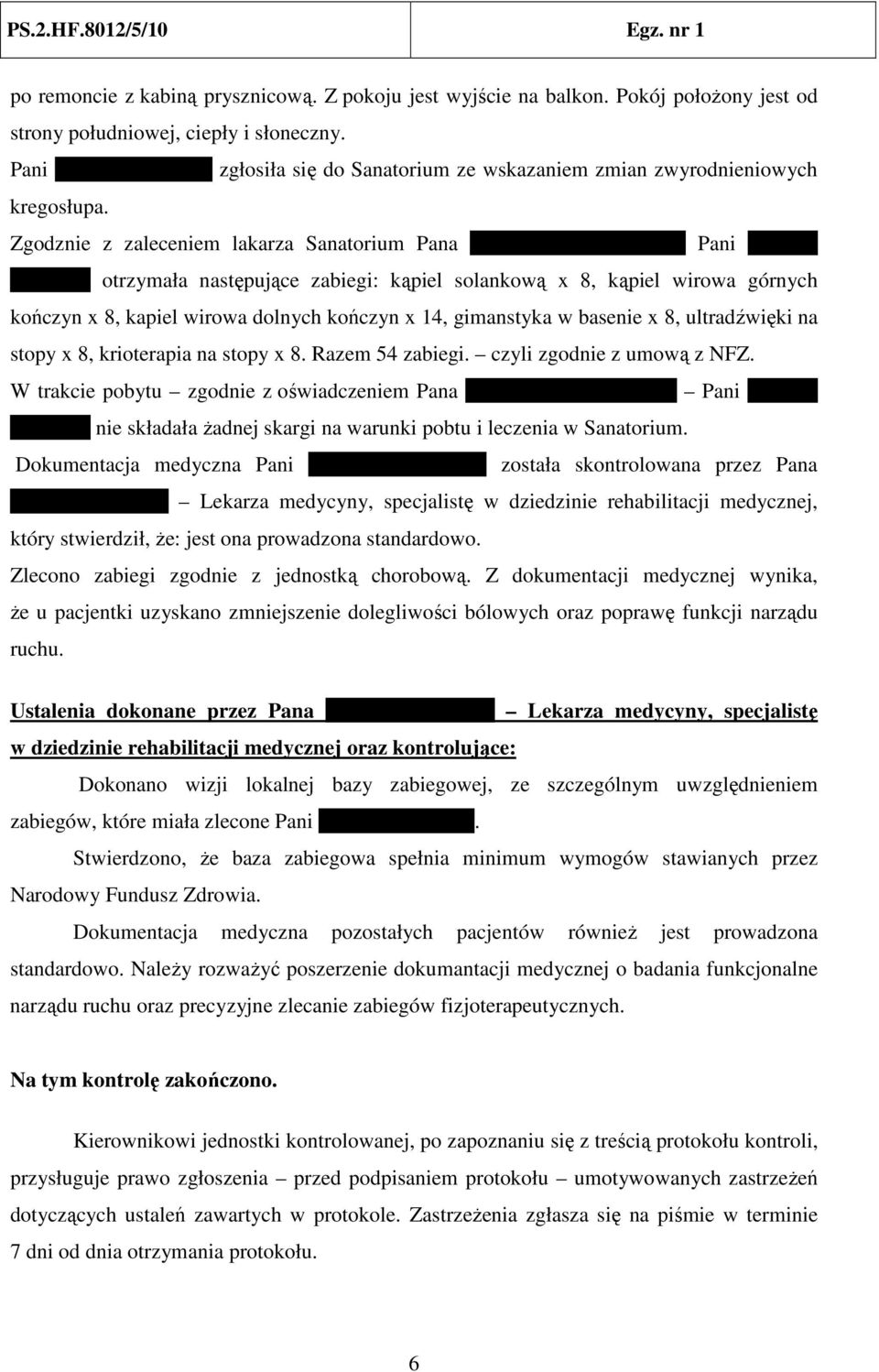 Zgodznie z zaleceniem lakarza Sanatorium Pana Wojciecha Gandeckiego Pani ElŜbieta Cichocka otrzymała następujące zabiegi: kąpiel solankową x 8, kąpiel wirowa górnych kończyn x 8, kapiel wirowa