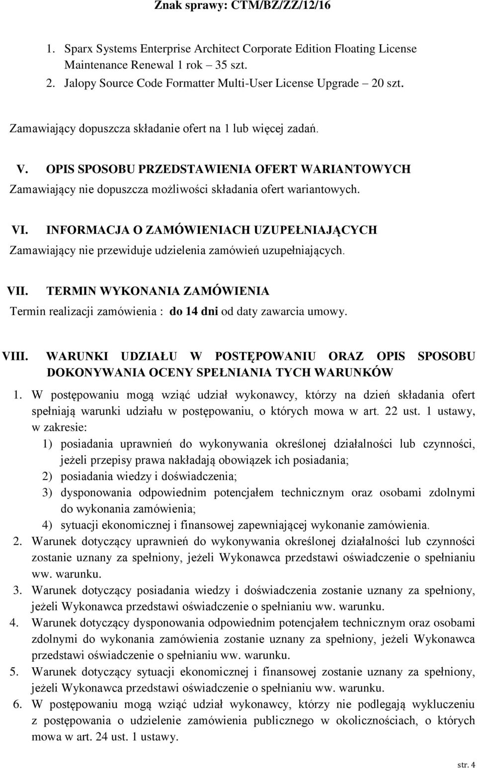 INFORMACJA O ZAMÓWIENIACH UZUPEŁNIAJĄCYCH Zamawiający nie przewiduje udzielenia zamówień uzupełniających. VII.