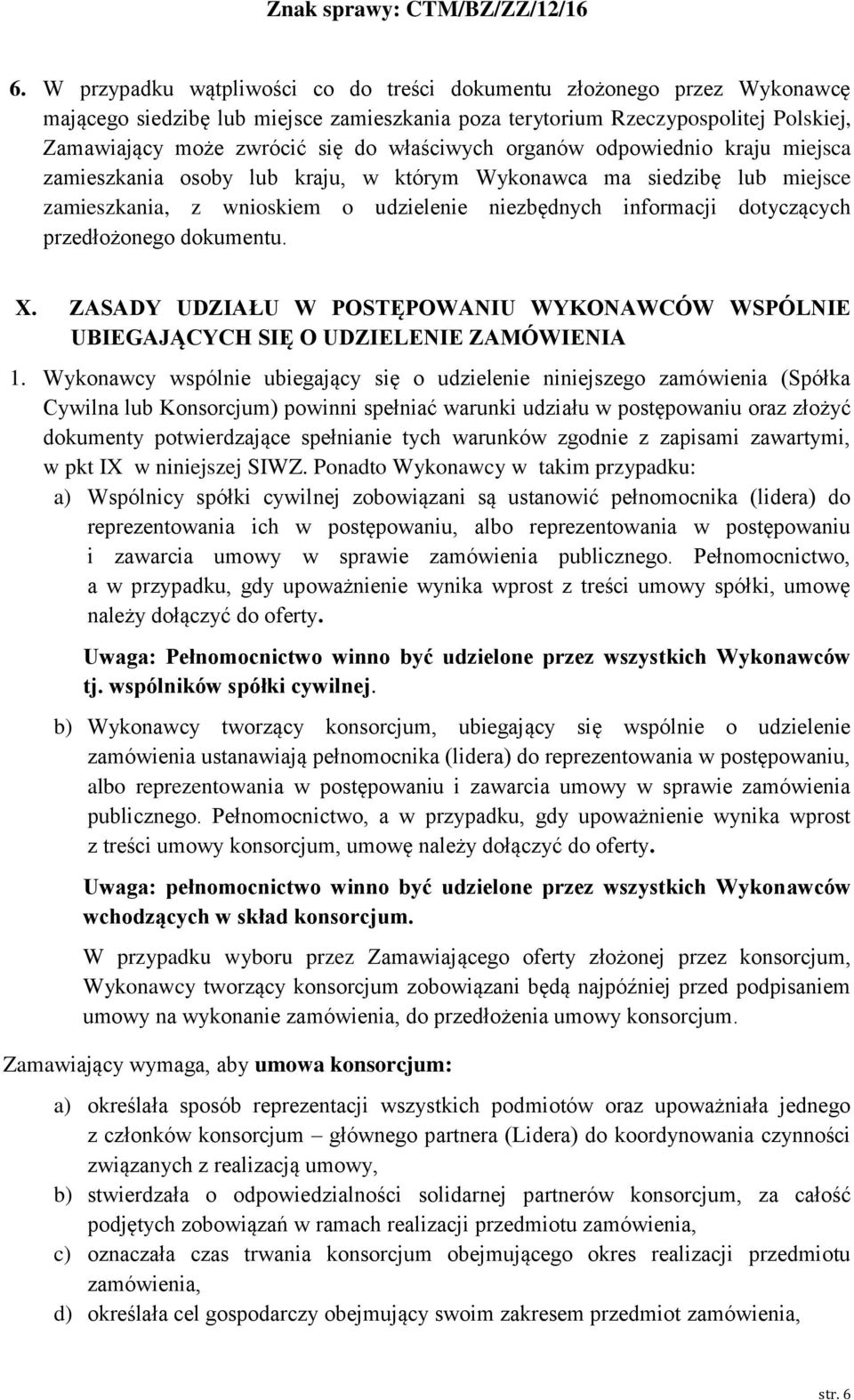 przedłożonego dokumentu. X. ZASADY UDZIAŁU W POSTĘPOWANIU WYKONAWCÓW WSPÓLNIE UBIEGAJĄCYCH SIĘ O UDZIELENIE ZAMÓWIENIA 1.