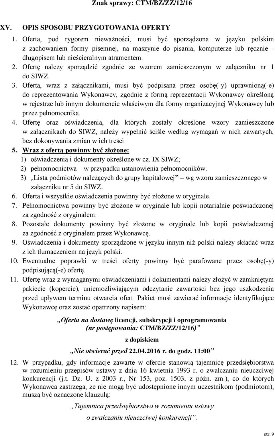 Ofertę należy sporządzić zgodnie ze wzorem zamieszczonym w załączniku nr 1 do SIWZ. 3.