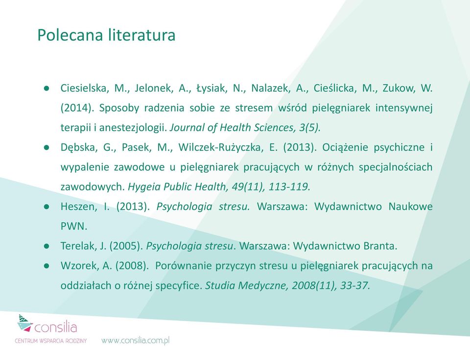 Ociążenie psychiczne i wypalenie zawodowe u pielęgniarek pracujących w różnych specjalnościach zawodowych. Hygeia Public Health, 49(11), 113-119. Heszen, I. (2013).