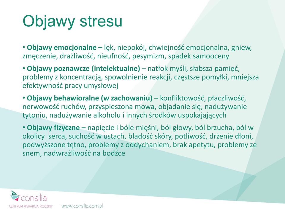 płaczliwość, nerwowość ruchów, przyspieszona mowa, objadanie się, nadużywanie tytoniu, nadużywanie alkoholu i innych środków uspokajających Objawy fizyczne napięcie i bóle mięśni, ból