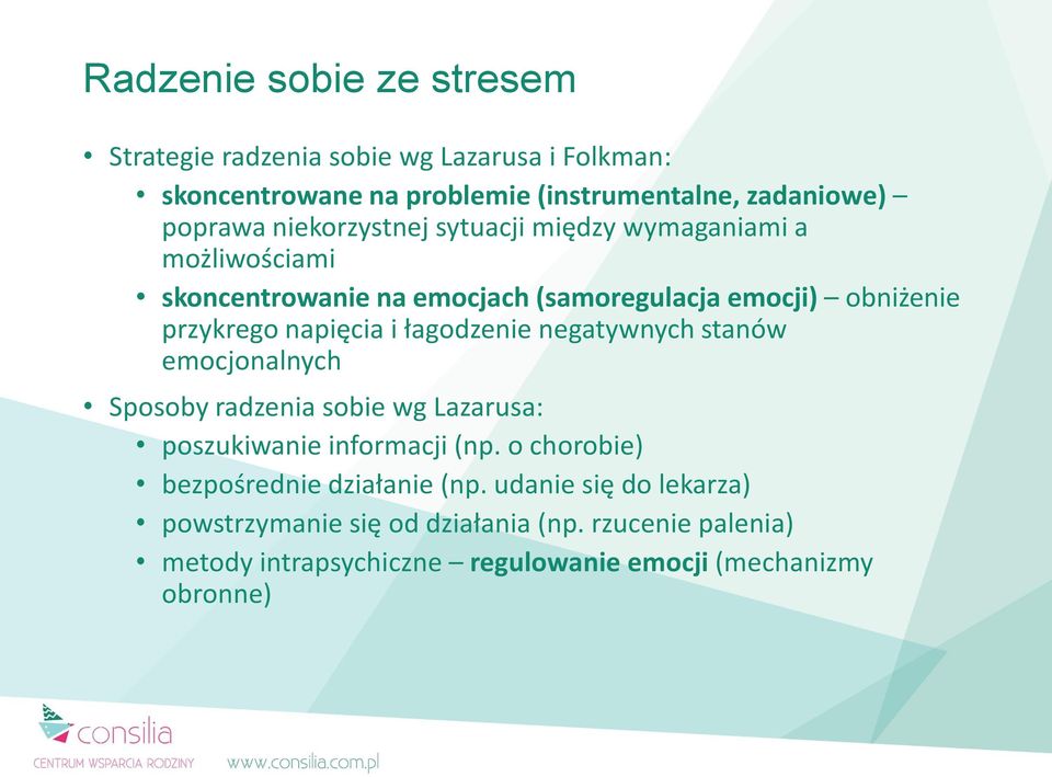 łagodzenie negatywnych stanów emocjonalnych Sposoby radzenia sobie wg Lazarusa: poszukiwanie informacji (np.