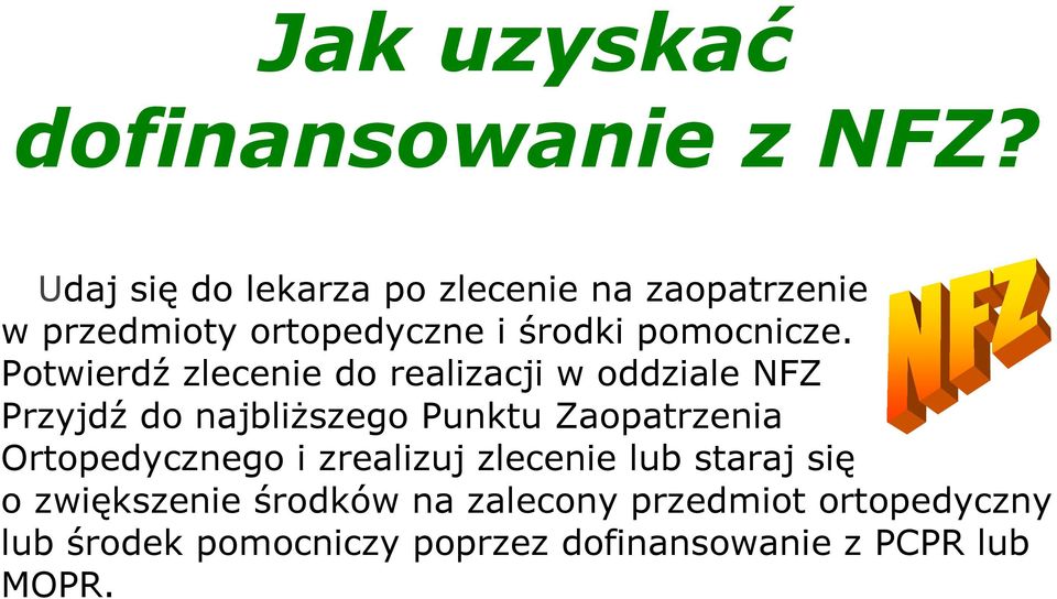 Potwierdź zlecenie do realizacji w oddziale NFZ Przyjdź do najbliższego Punktu Zaopatrzenia