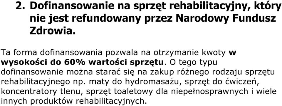 O tego typu dofinansowanie można starać się na zakup różnego rodzaju sprzętu rehabilitacyjnego np.