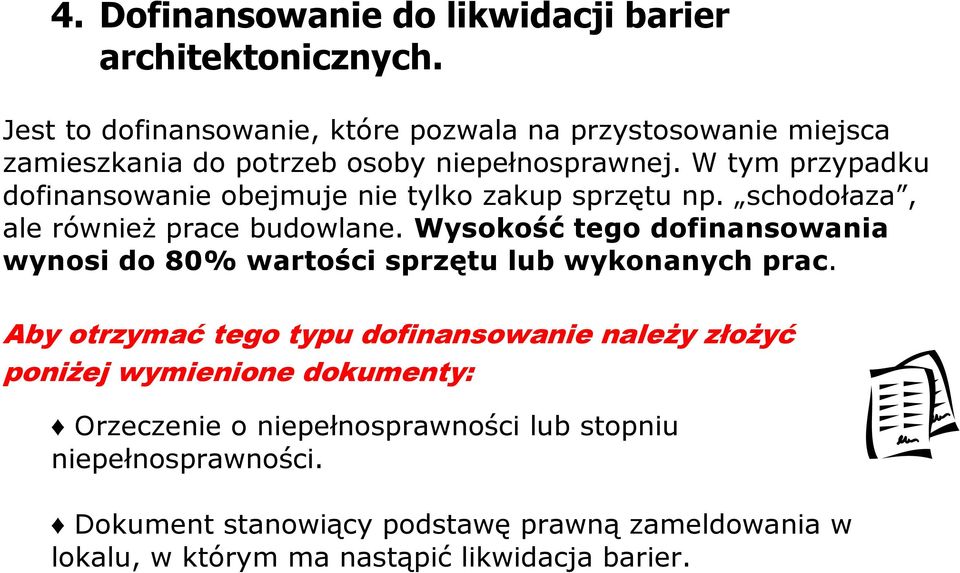 W tym przypadku dofinansowanie obejmuje nie tylko zakup sprzętu np. schodołaza, ale również prace budowlane.