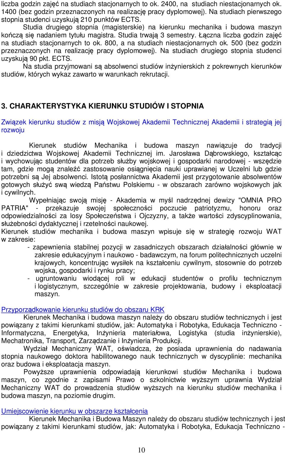 Studia trwaj 3 semestry. czna liczba godzin zaj na studiach stacjonarnych to ok. 800, a na studiach niestacjonarnych ok. 500 (bez godzin przeznaczonych na realizacj pracy dyplomowej).