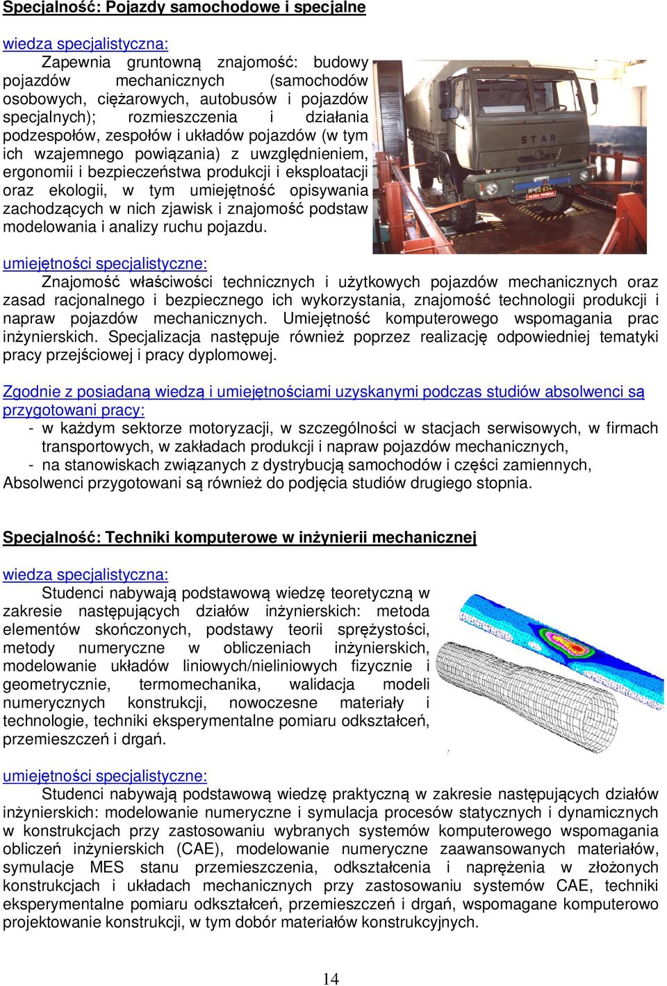 tno opisywania zachodz cych w nich zjawisk i znajomo podstaw modelowania i analizy ruchu pojazdu.