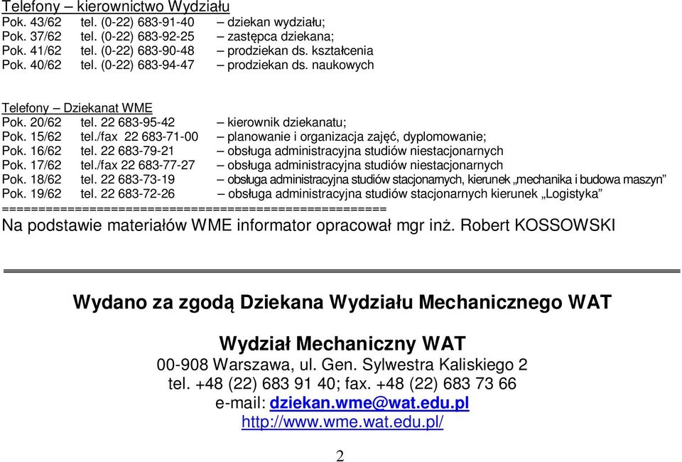 /fax 22 683-71-00 planowanie i organizacja zaj, dyplomowanie; Pok. 16/62 tel. 22 683-79-21 obs uga administracyjna studiów niestacjonarnych Pok. 17/62 tel.
