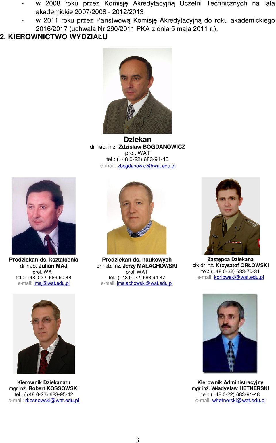 kszta cenia dr hab. Julian MAJ prof. WAT tel.: (+48 0-22) 683-90-48 e-mail: jmaj@wat.edu.pl Prodziekan ds. naukowych dr hab. in. Jerzy MA ACHOWSKI prof. WAT tel.: (+48 0-22) 683-94-47 e-mail: jmalachowski@wat.
