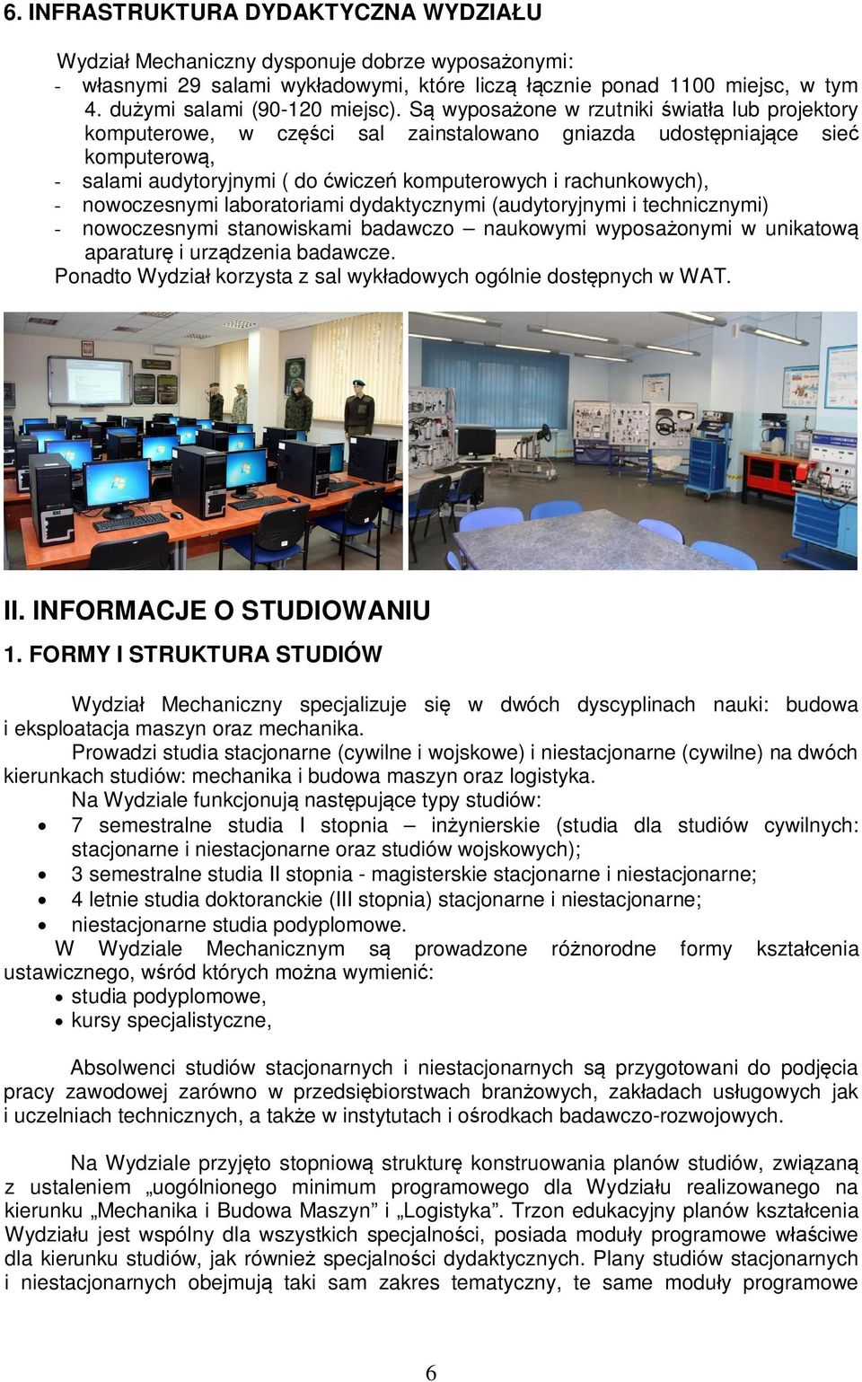 nowoczesnymi laboratoriami dydaktycznymi (audytoryjnymi i technicznymi) - nowoczesnymi stanowiskami badawczo naukowymi wyposa onymi w unikatow aparatur i urz dzenia badawcze.
