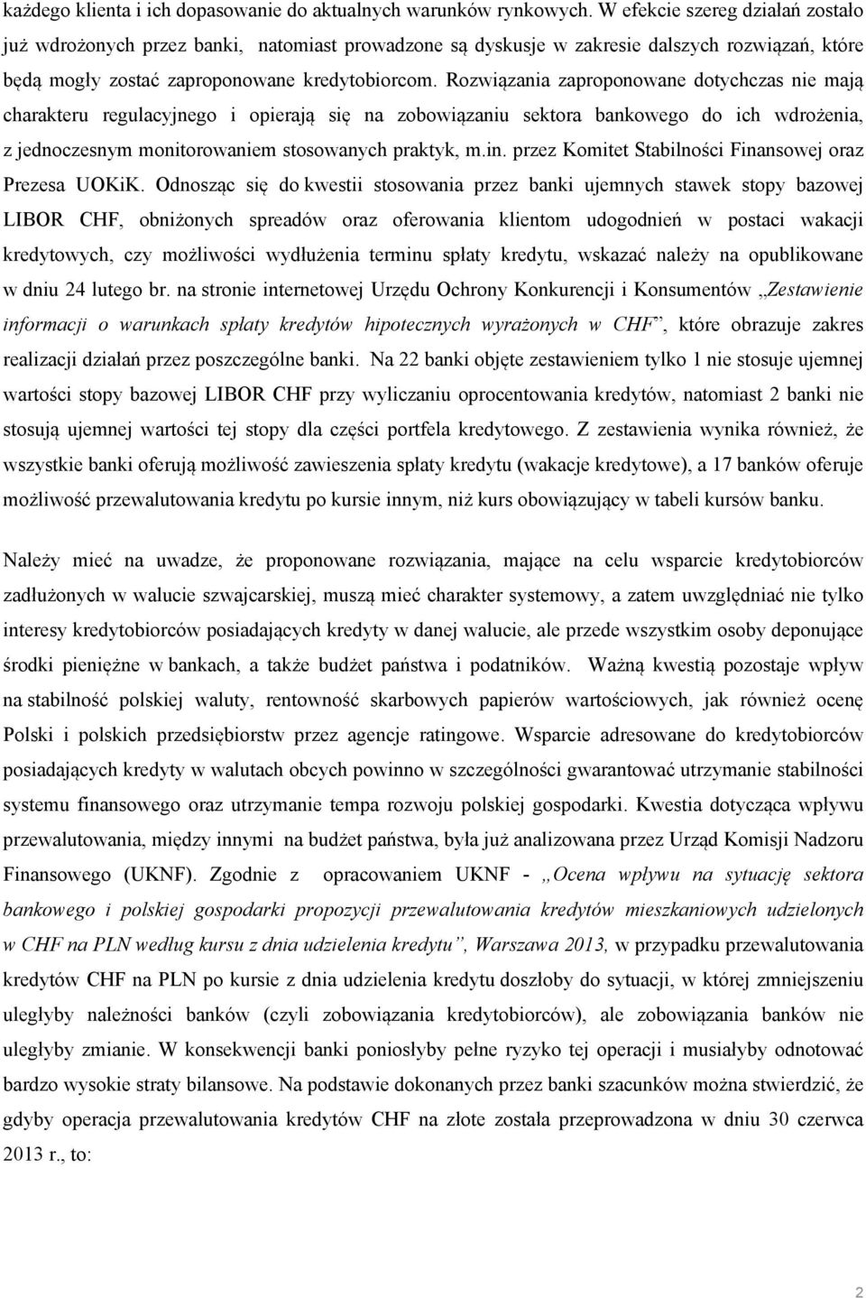 Rozwiązania zaproponowane dotychczas nie mają charakteru regulacyjnego i opierają się na zobowiązaniu sektora bankowego do ich wdrożenia, z jednoczesnym monitorowaniem stosowanych praktyk, m.in.