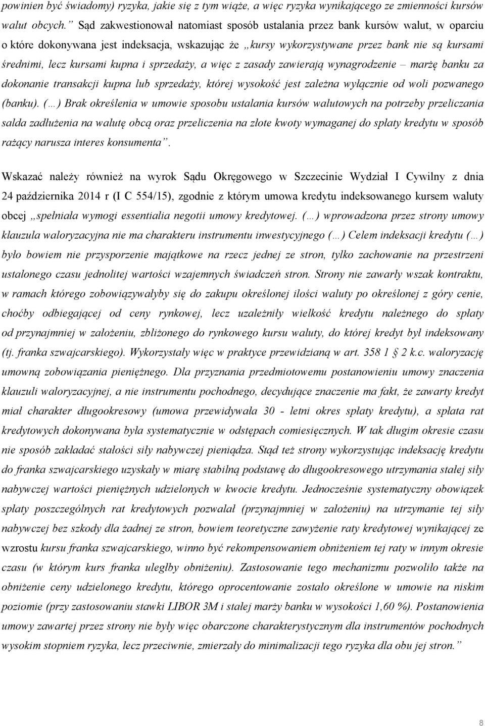 kupna i sprzedaży, a więc z zasady zawierają wynagrodzenie marżę banku za dokonanie transakcji kupna lub sprzedaży, której wysokość jest zależna wyłącznie od woli pozwanego (banku).