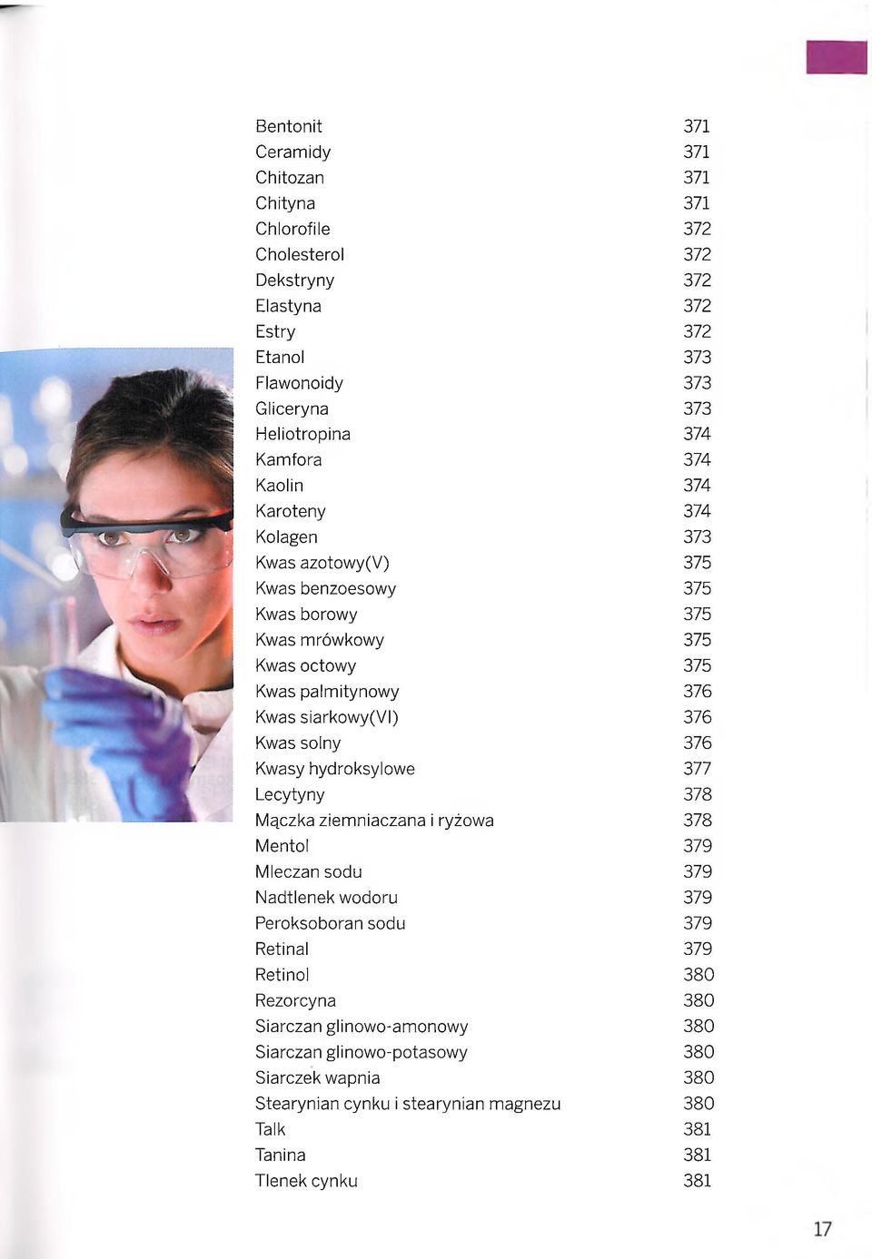 376 Kwas solny 376 Kwasy hydroksylowe 377 Lecytyny 378 Mączka ziemniaczana i ryżowa 378 Mentol 379 Mleczan sodu 379 Nadtlenek wodoru 379 Peroksoboran sodu 379 Retinal 379