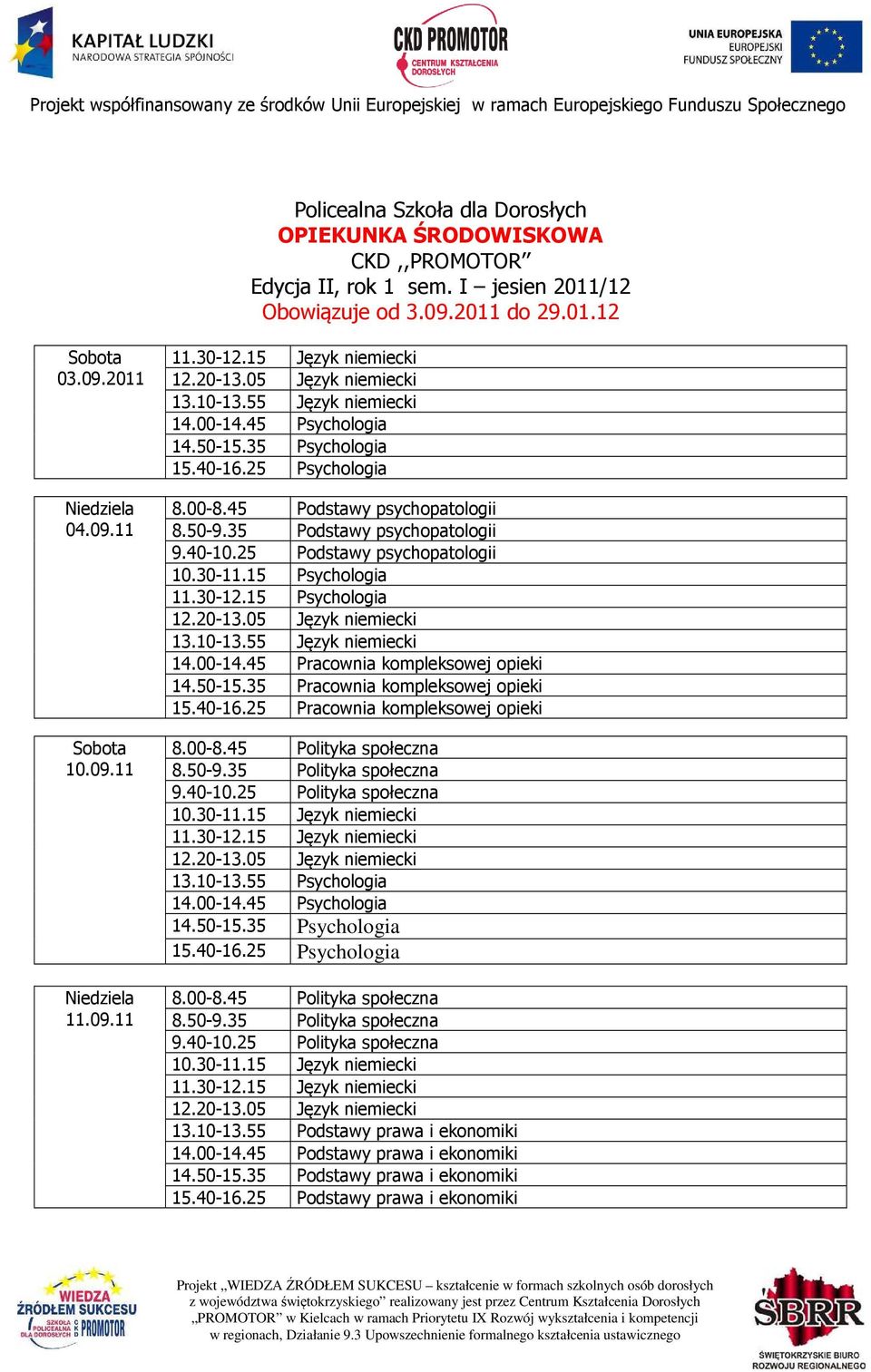 09.11 10.09.11 11.09.11 8.00-8.45 Podstawy psychopatologii 8.50-9.