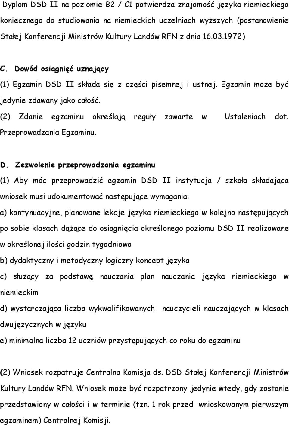 (2) Zdanie egzaminu określają reguły zawarte w Ustaleniach dot. Przeprowadzania Egzaminu. D.