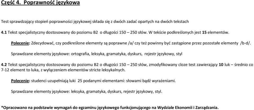 Polecenie: Zdecydować, czy podkreślone elementy są poprawne /a/ czy też powinny być zastąpione przez pozostałe elementy /b-d/.