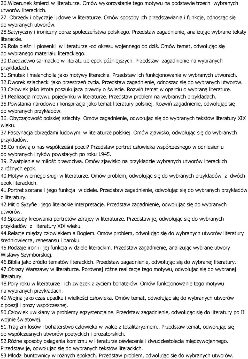 Rola pieśni i piosenki w literaturze -od okresu wojennego do dziś. Omów temat, odwołując się do wybranego materiału literackiego. 30.Dziedzictwo sarmackie w literaturze epok późniejszych.