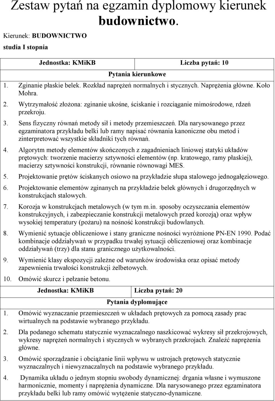 Dla narysowanego przez egzaminatora przykładu belki lub ramy napisać równania kanoniczne obu metod i zinterpretować wszystkie składniki tych równań. 4.