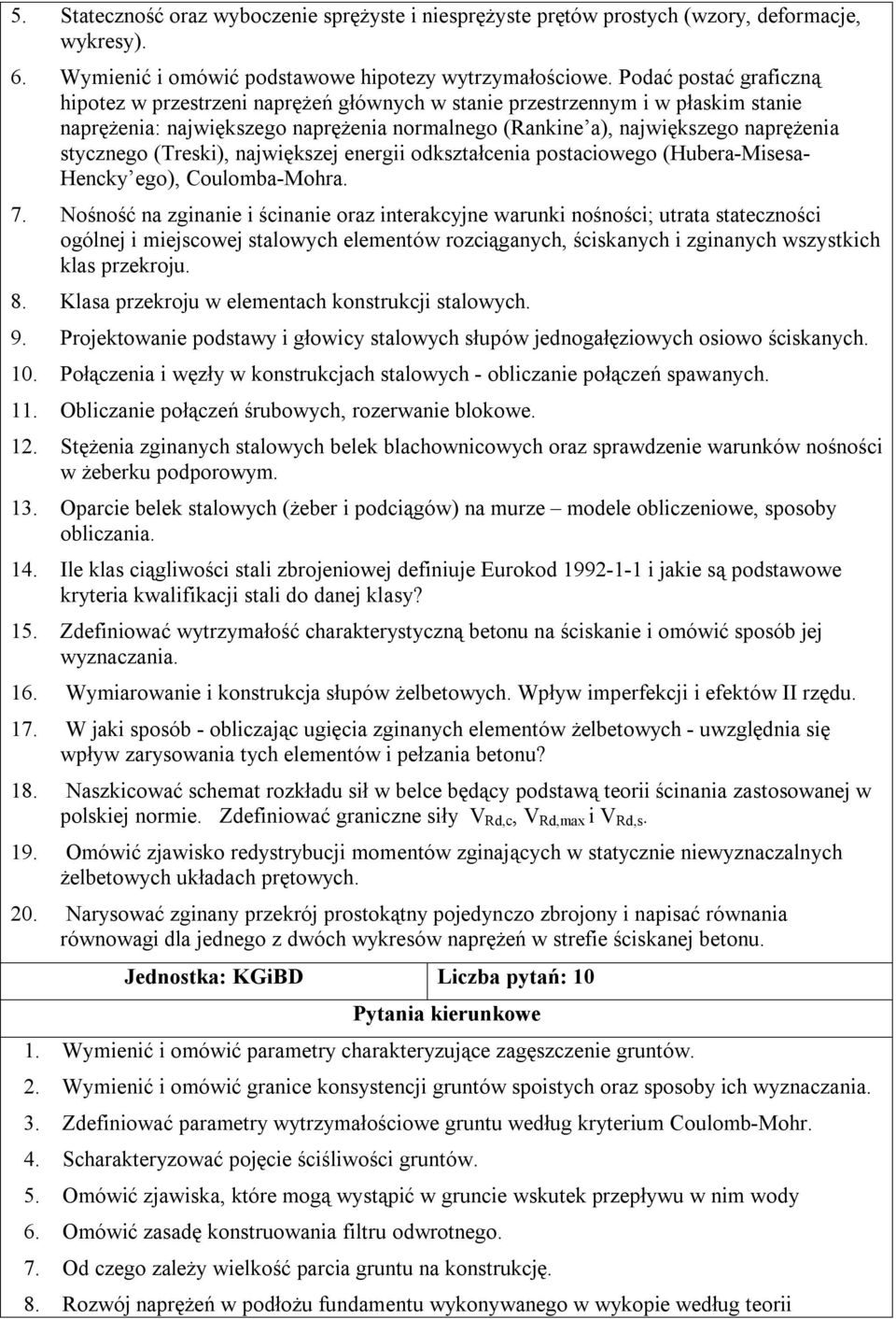 (Treski), największej energii odkształcenia postaciowego (Hubera-Misesa- Hencky ego), Coulomba-Mohra. 7.