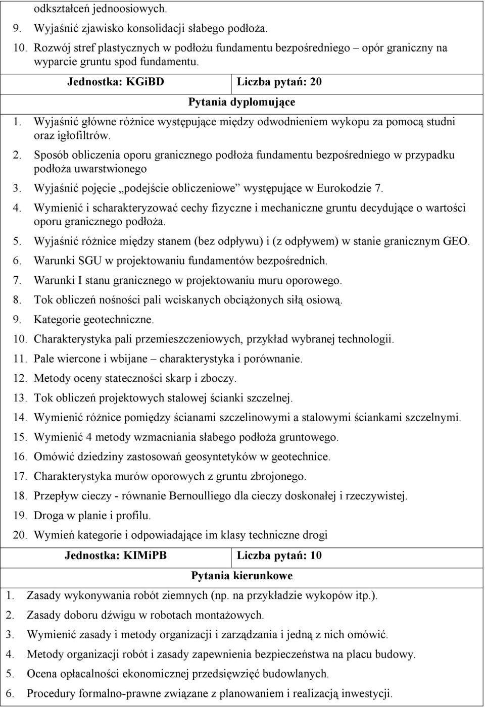 Wyjaśnić pojęcie podejście obliczeniowe występujące w Eurokodzie 7. 4. Wymienić i scharakteryzować cechy fizyczne i mechaniczne gruntu decydujące o wartości oporu granicznego podłoża. 5.