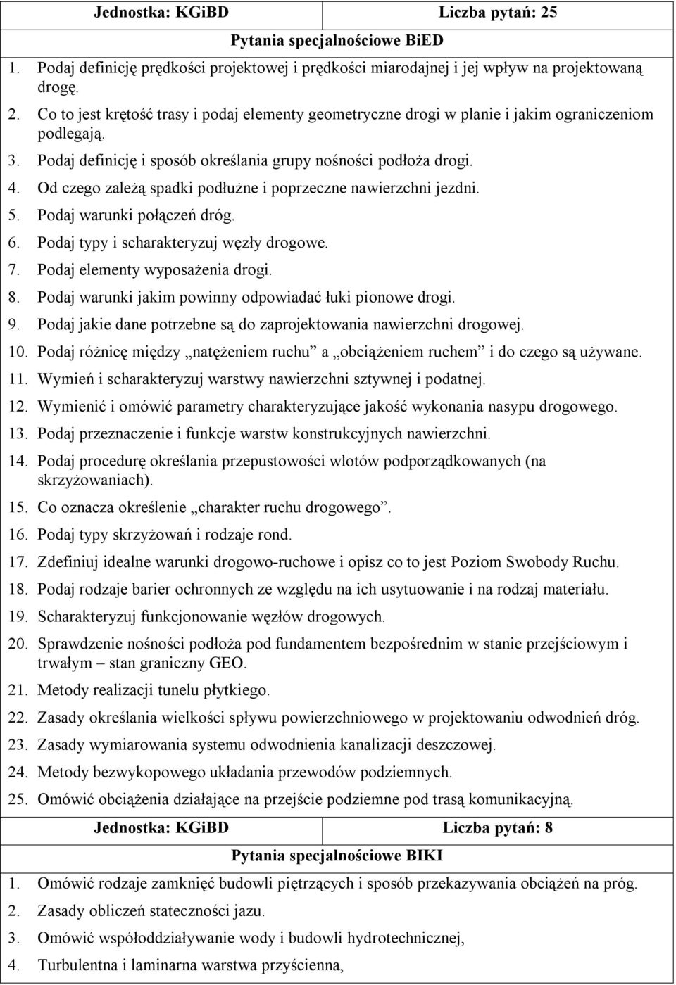 Podaj typy i scharakteryzuj węzły drogowe. 7. Podaj elementy wyposażenia drogi. 8. Podaj warunki jakim powinny odpowiadać łuki pionowe drogi. 9.