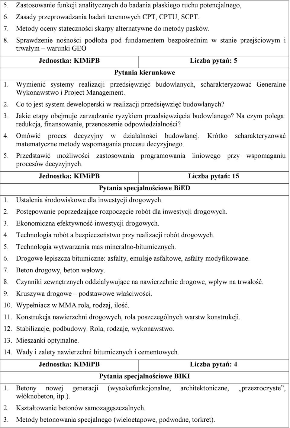 Sprawdzenie nośności podłoża pod fundamentem bezpośrednim w stanie przejściowym i trwałym warunki GEO Jednostka: KIMiPB Liczba pytań: 5 1.