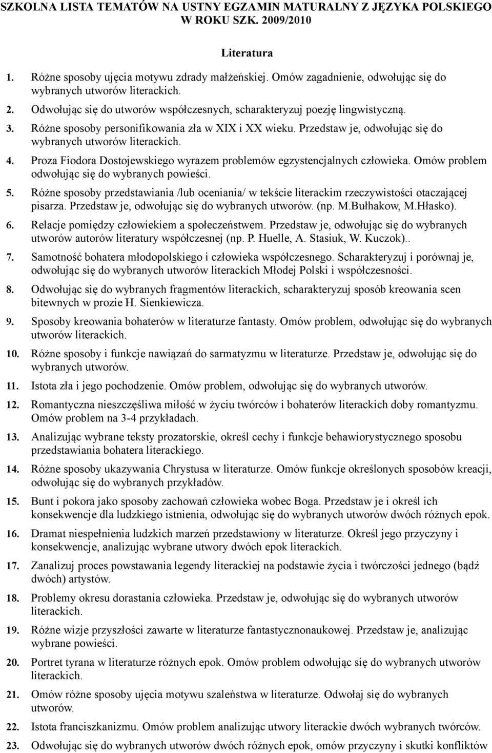 Przedstaw je, odwołując się do wybranych utworów 4. Proza Fiodora Dostojewskiego wyrazem problemów egzystencjalnych człowieka. Omów problem odwołując się do wybranych powieści. 5.