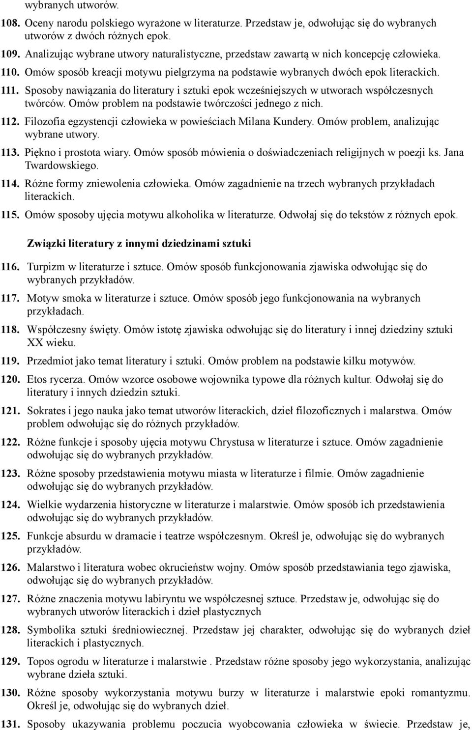 Sposoby nawiązania do literatury i sztuki epok wcześniejszych w utworach współczesnych twórców. Omów problem na podstawie twórczości jednego z nich. 112.