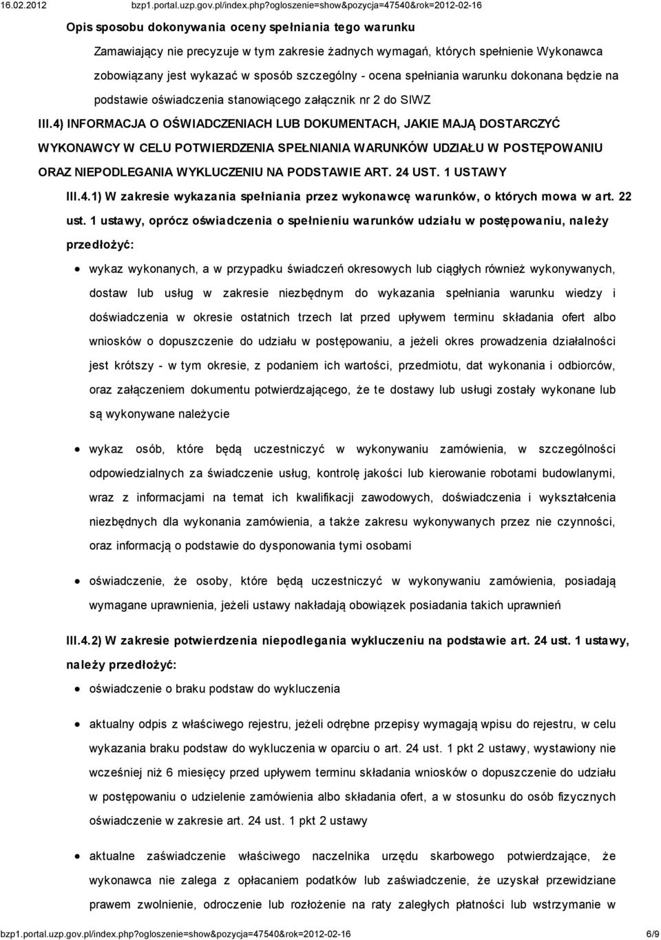 4) INFORMACJA O OŚWIADCZENIACH LUB DOKUMENTACH, JAKIE MAJĄ DOSTARCZYĆ WYKONAWCY W CELU POTWIERDZENIA SPEŁNIANIA WARUNKÓW UDZIAŁU W POSTĘPOWANIU ORAZ NIEPODLEGANIA WYKLUCZENIU NA PODSTAWIE ART. 24 UST.