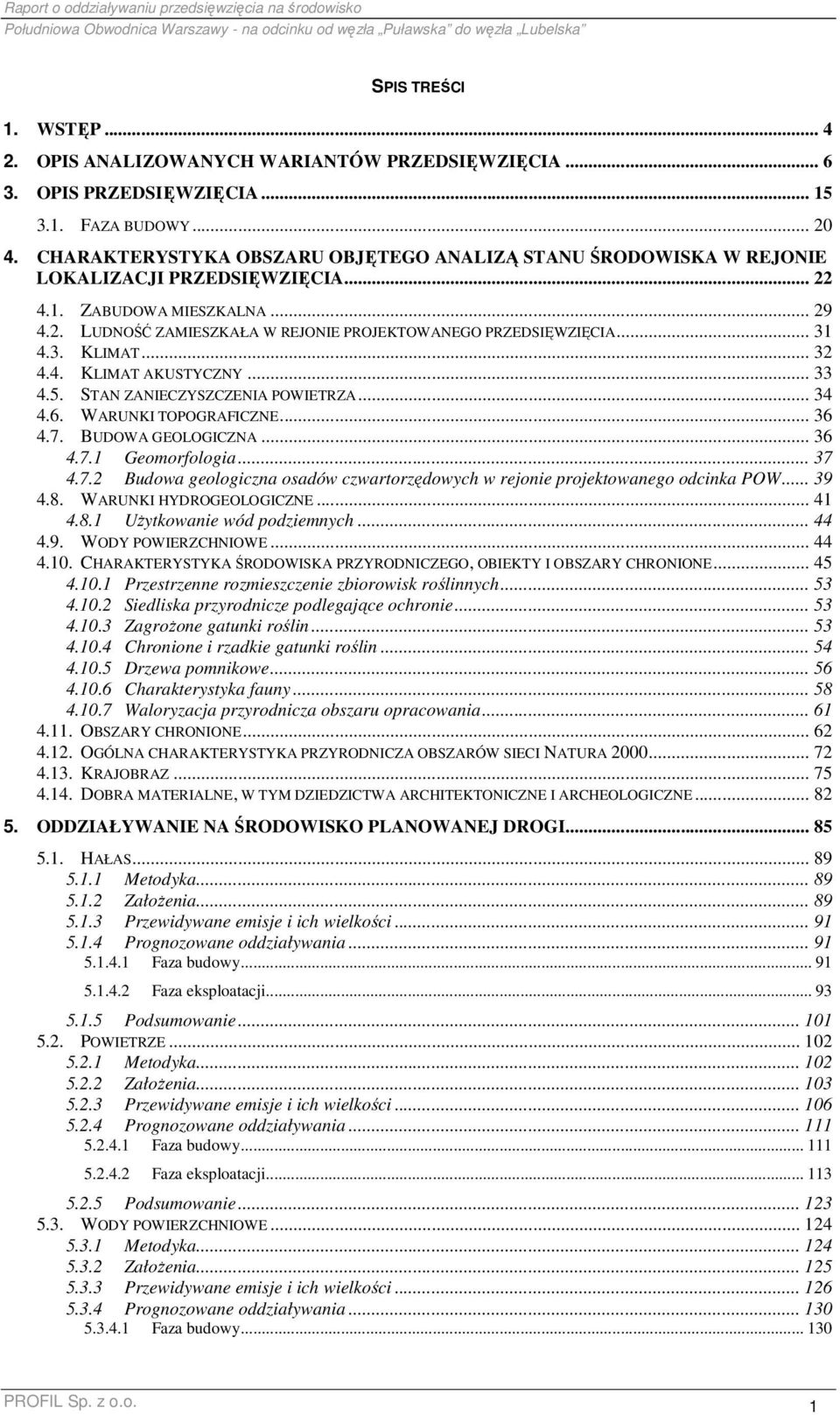 .. 31 4.3. KLIMAT... 32 4.4. KLIMAT AKUSTYCZNY... 33 4.5. STAN ZANIECZYSZCZENIA POWIETRZA... 34 4.6. WARUNKI TOPOGRAFICZNE... 36 4.7.