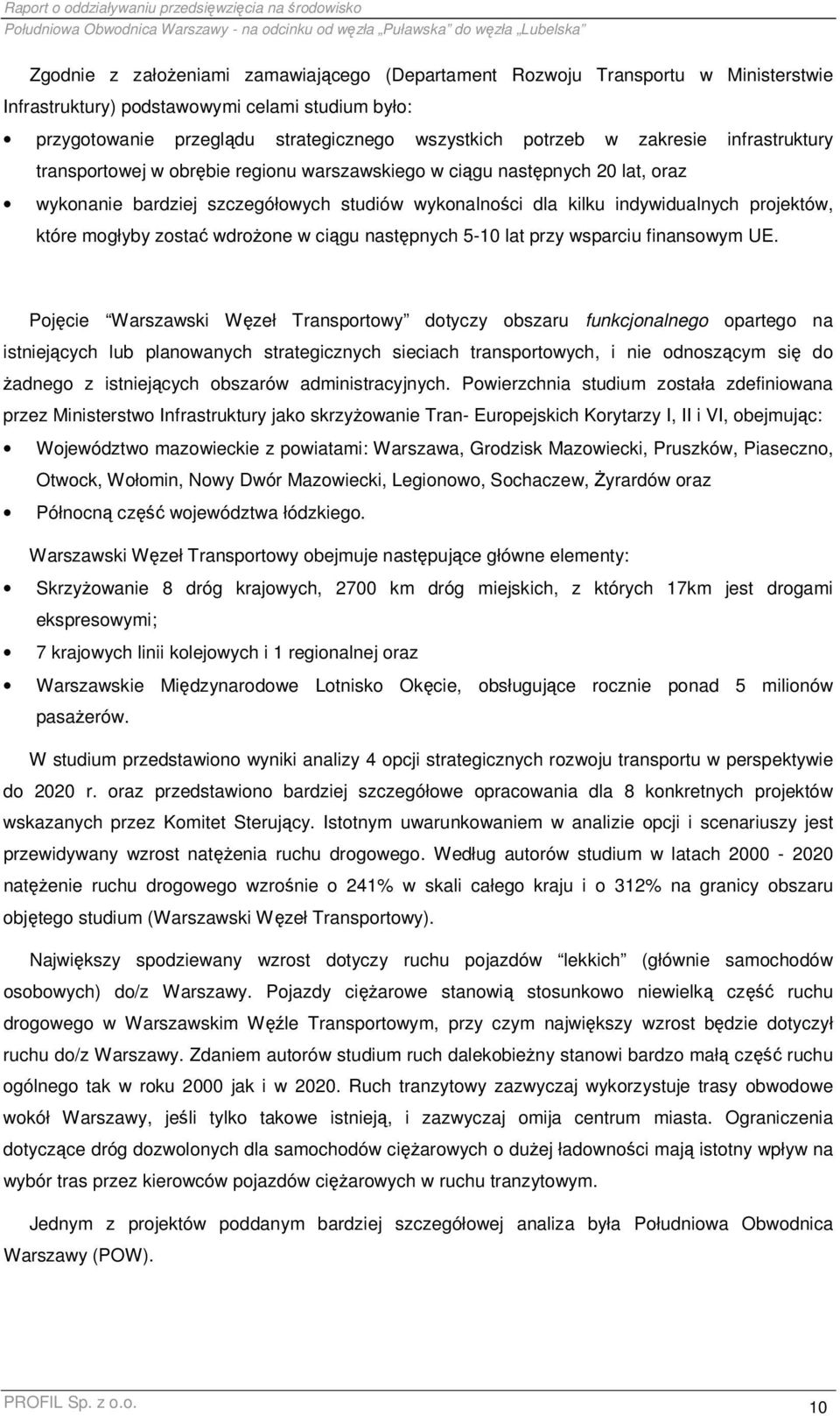 studiów wykonalności dla kilku indywidualnych projektów, które mogłyby zostać wdroŝone w ciągu następnych 5-10 lat przy wsparciu finansowym UE.