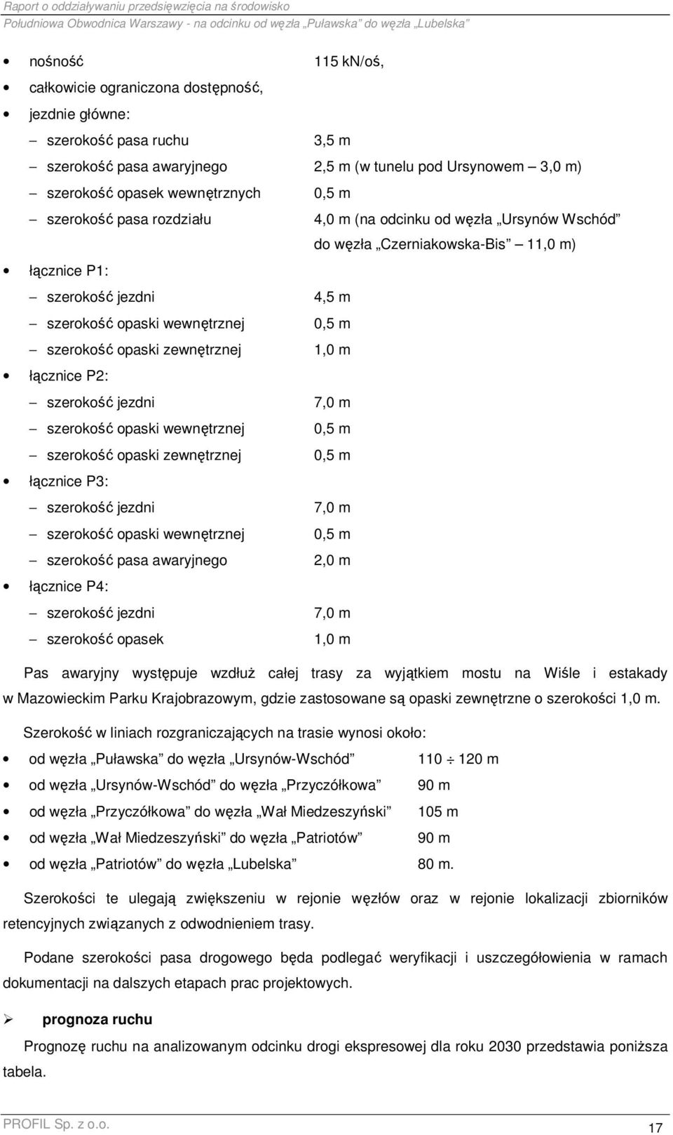 szerokość opaski wewnętrznej 0,5 m szerokość opaski zewnętrznej 1,0 m łącznice P2: szerokość jezdni 7,0 m szerokość opaski wewnętrznej 0,5 m szerokość opaski zewnętrznej 0,5 m łącznice P3: szerokość