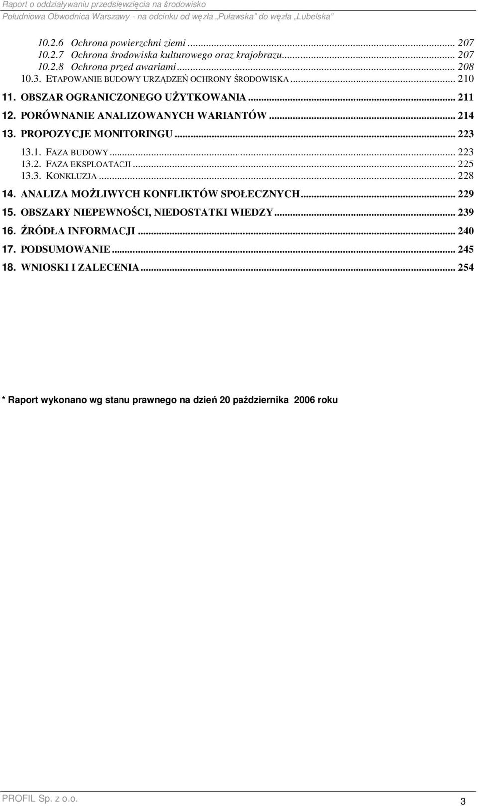 PROPOZYCJE MONITORINGU... 223 13.1. FAZA BUDOWY... 223 13.2. FAZA EKSPLOATACJI... 225 13.3. KONKLUZJA... 228 14. ANALIZA MOśLIWYCH KONFLIKTÓW SPOŁECZNYCH... 229 15.