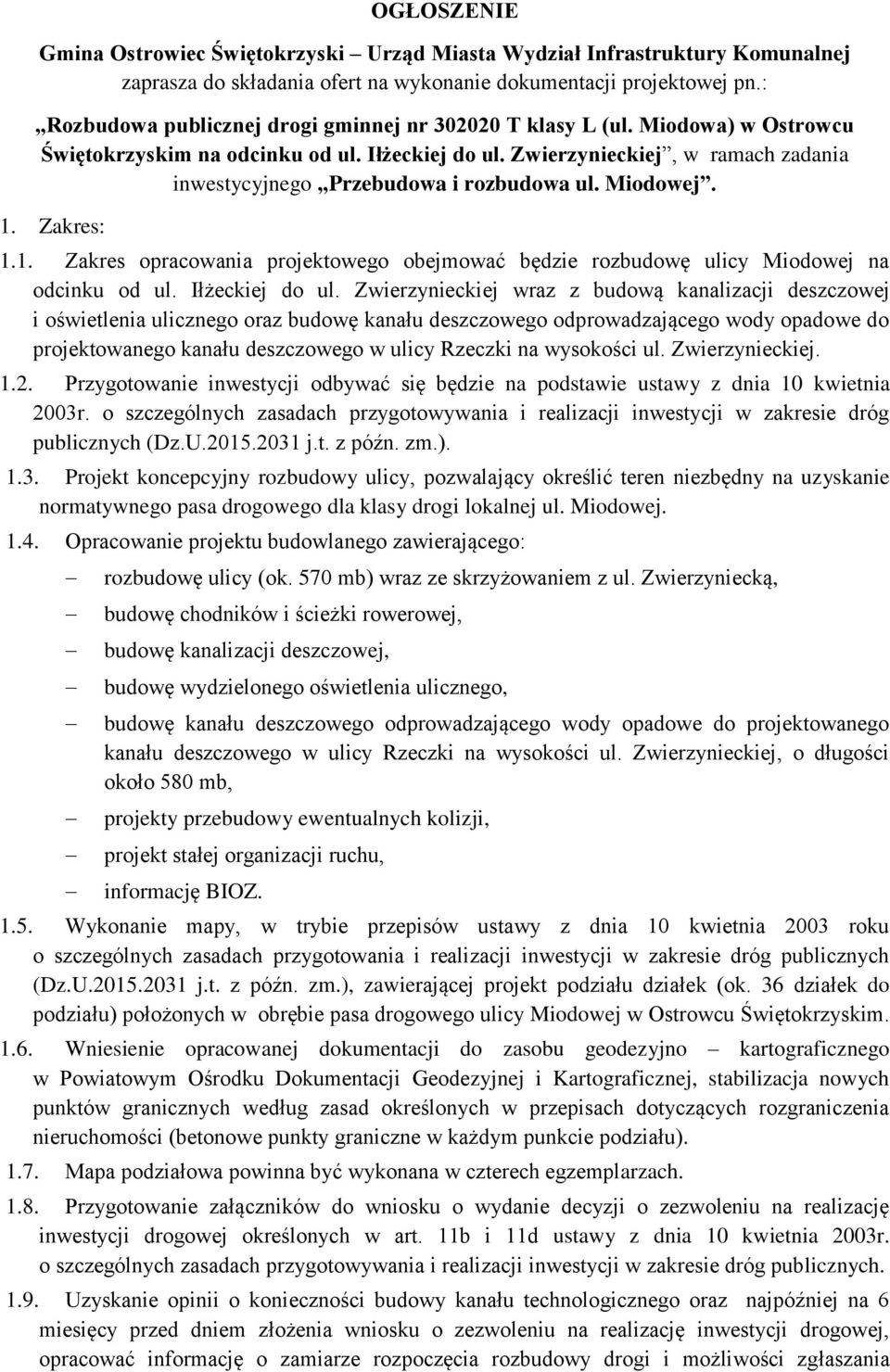 Zwierzynieckiej, w ramach zadania inwestycyjnego Przebudowa i rozbudowa ul. Miodowej. 1. Zakres: 1.1. Zakres opracowania projektowego obejmować będzie rozbudowę ulicy Miodowej na odcinku od ul.