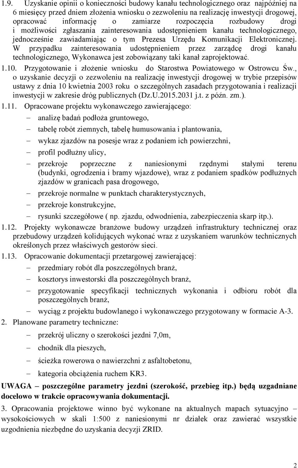 W przypadku zainteresowania udostępnieniem przez zarządcę drogi kanału technologicznego, Wykonawca jest zobowiązany taki kanał zaprojektować. 1.10.