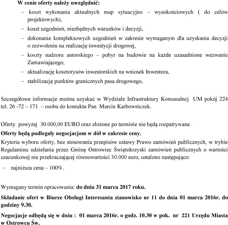 kosztorysów inwestorskich na wniosek Inwestora, stabilizację punktów granicznych pasa drogowego, Szczegółowe informacje można uzyskać w Wydziale Infrastruktury Komunalnej UM pokój 224 tel.