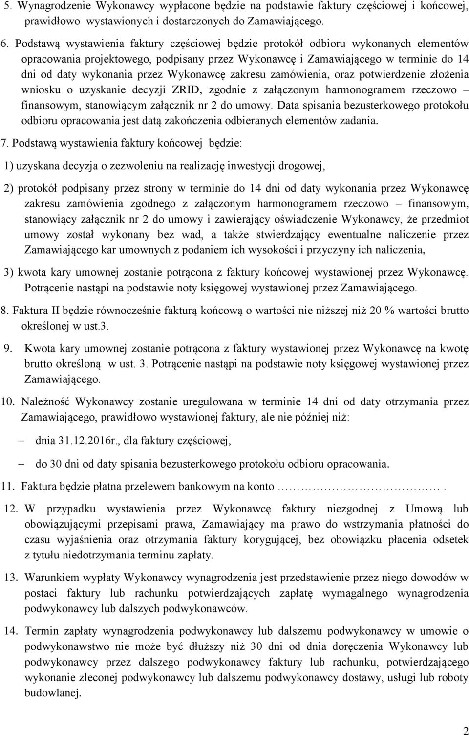 Wykonawcę zakresu zamówienia, oraz potwierdzenie złożenia wniosku o uzyskanie decyzji ZRID, zgodnie z załączonym harmonogramem rzeczowo finansowym, stanowiącym załącznik nr 2 do umowy.