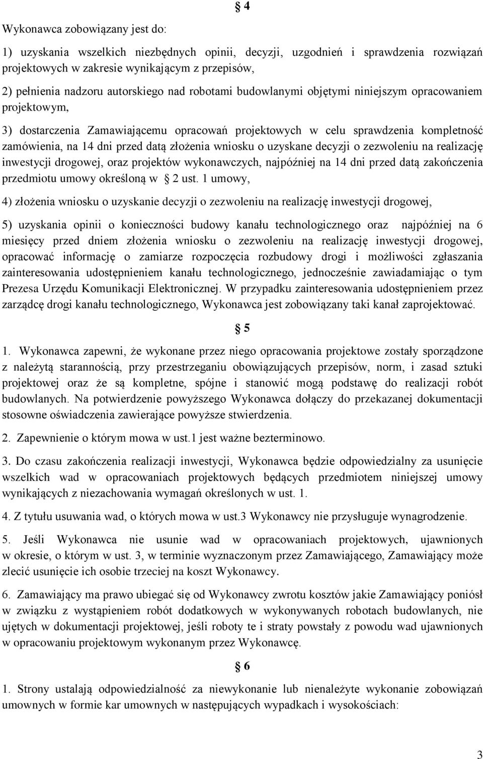 złożenia wniosku o uzyskane decyzji o zezwoleniu na realizację inwestycji drogowej, oraz projektów wykonawczych, najpóźniej na 14 dni przed datą zakończenia przedmiotu umowy określoną w 2 ust.