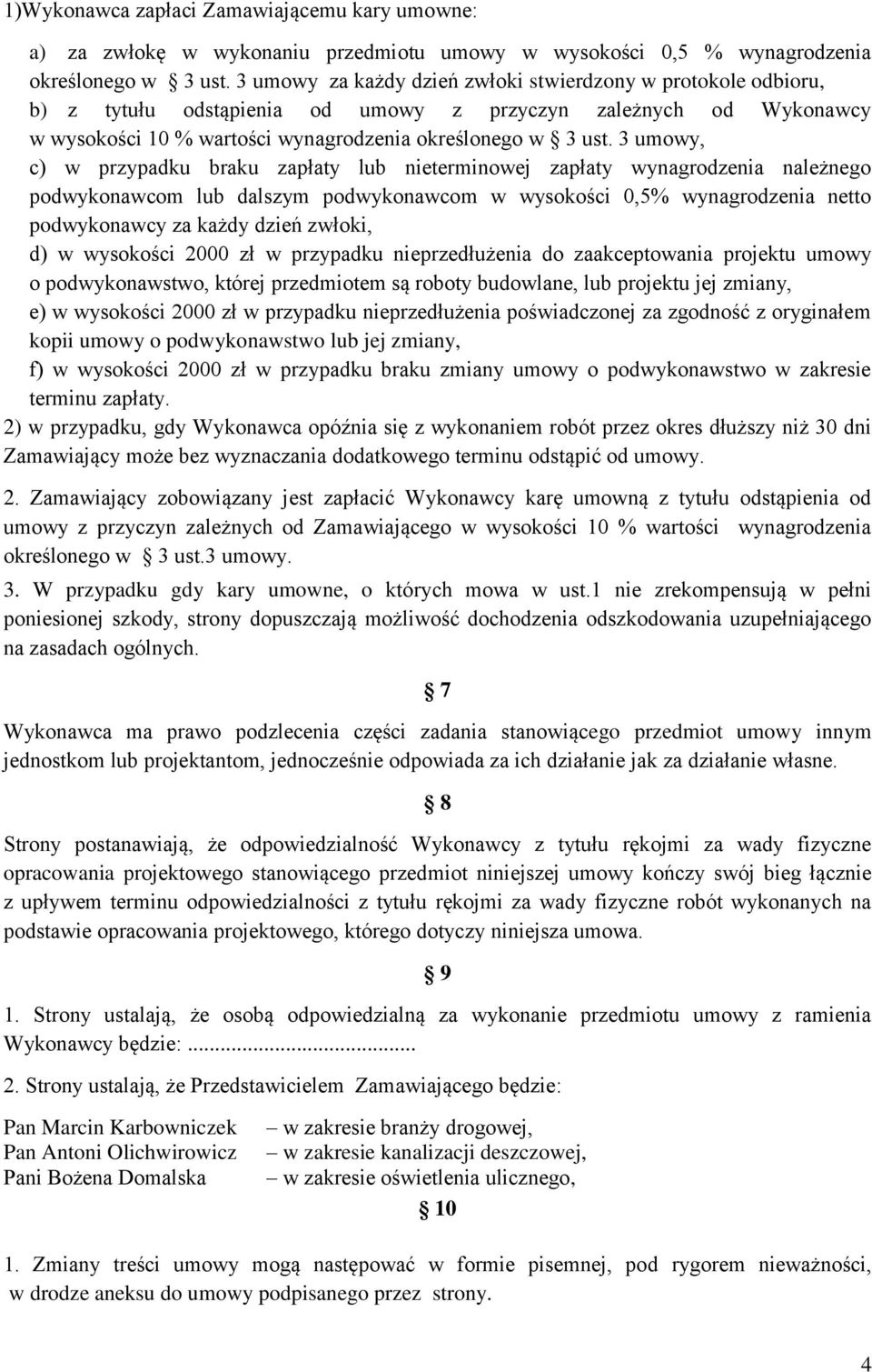 3 umowy, c) w przypadku braku zapłaty lub nieterminowej zapłaty wynagrodzenia należnego podwykonawcom lub dalszym podwykonawcom w wysokości 0,5% wynagrodzenia netto podwykonawcy za każdy dzień