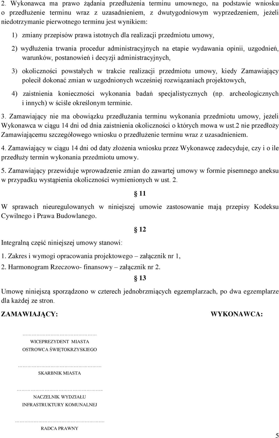 postanowień i decyzji administracyjnych, 3) okoliczności powstałych w trakcie realizacji przedmiotu umowy, kiedy Zamawiający polecił dokonać zmian w uzgodnionych wcześniej rozwiązaniach projektowych,